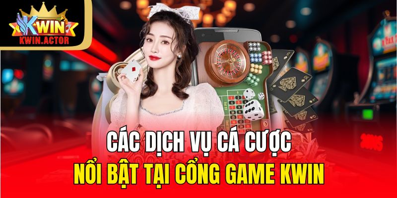 Các dịch vụ cá cược nổi bật tại cổng game KWIN