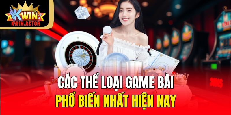 Các thể loại game bài phổ biến nhất hiện nay