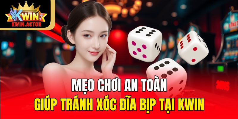 Nhận Biết Xóc Đĩa Bịp Kwin Cảnh Giác Và Tự Bảo Vệ Mình 3 Mẹo chơi an toàn giúp tránh xóc đĩa bịp tại Kwin